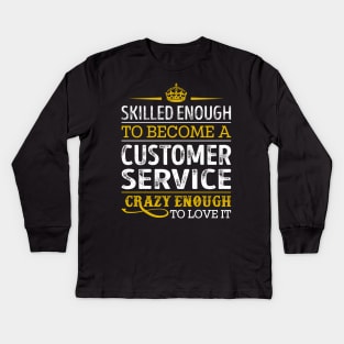 Skilled Enough To Become A Customer Service Kids Long Sleeve T-Shirt